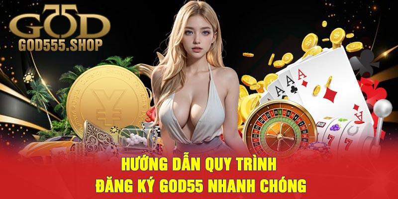 Hướng Dẫn Quy Trình Đăng Ký GOD55 Nhanh Chóng