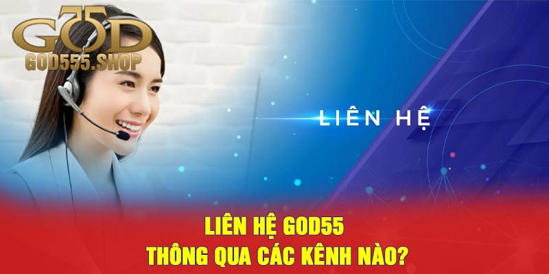 Liên hệ GOD55 thông qua các kênh nào?