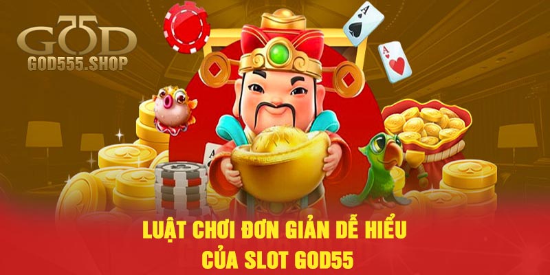 Luật chơi đơn giản dễ hiểu của slot God55