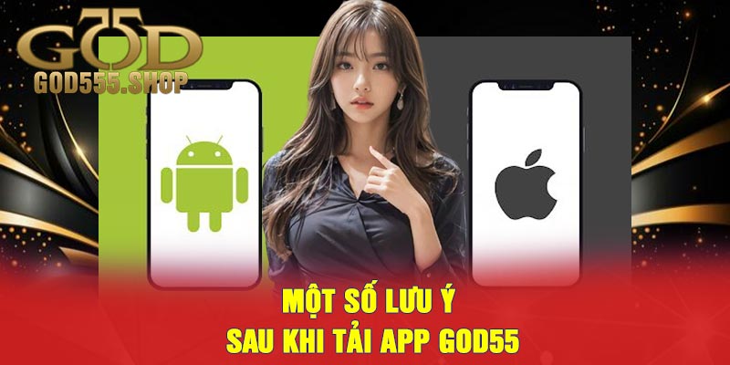 Một Số Lưu Ý Sau Khi Tải App GOD55