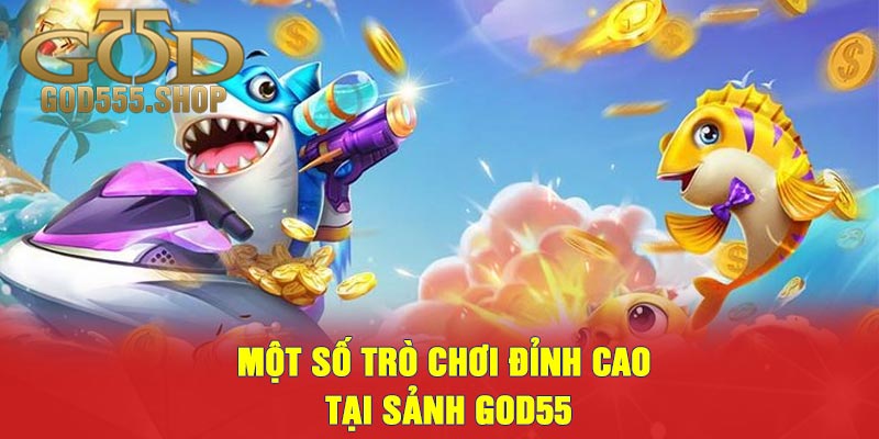 Một Số Trò chơi Đỉnh Cao Tại Sảnh GOD55